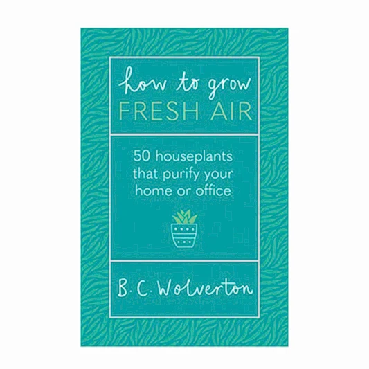 How to Grow Fresh Air - 50 Houseplants to Purify Your Home or Office by B. C. Wolverton | Books
